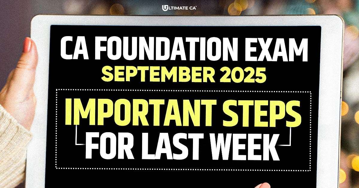 CA Foundation Exams Sep 2025: Important Steps for Last Week